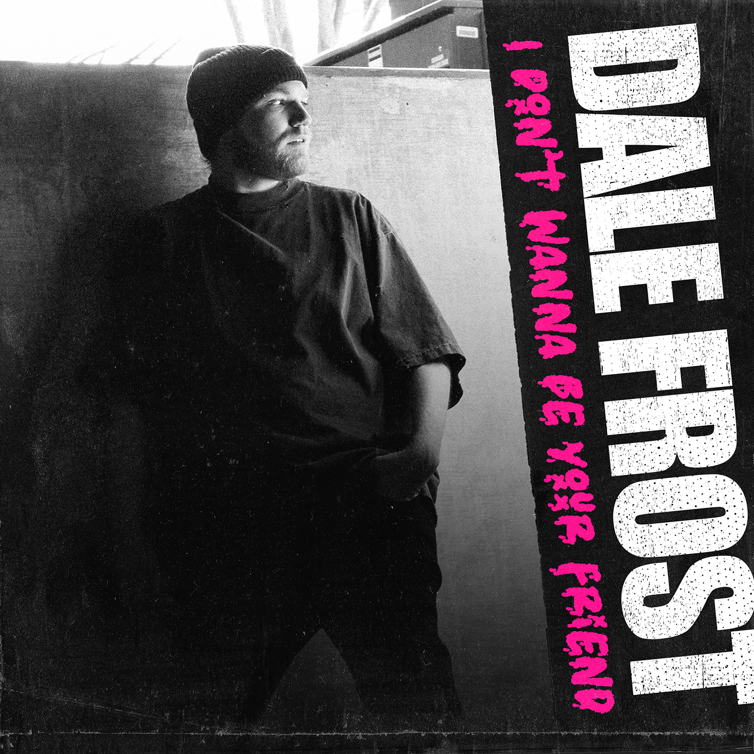 Dale Frost Delivers a New Unapologetic Anthem "I Don't Wanna Be Your Friend" Dale Frost I Don't Wanna Be Your Friend Art